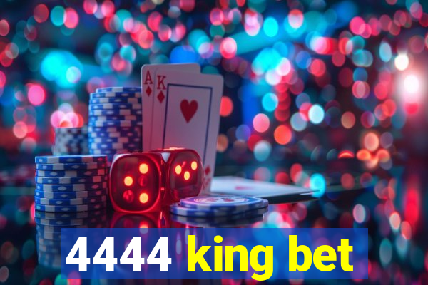 4444 king bet